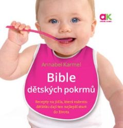 Bible dětských pokrmů - Annabel Karmel - Dětské kuchařky Bible dětských pokrmů – Recepty na jídla, která vašemu děťátku dají ten nejlepší start do života