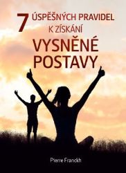 7 úspěšných pravidel k získání vysněné postavy - Pierre Franckh - Psychologie 7 úspěšných pravidel k získání vysněné postavy – včetně 30 nejoblíbenějších receptů Pierra Franckha