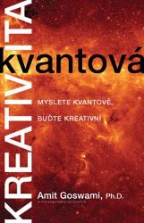 Kvantová kreativita - Myslete kvantově, buďte kreativní - Amit Goswami - Psychologie Kvantová kreativita – Myslete kvantově, buďte kreativní