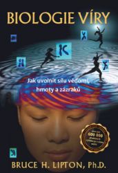 Biologie víry - Jak uvolnit sílu vědomí, hmoty a zázraků