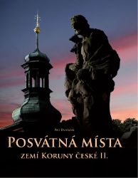 Posvátná místa zemí Koruny české II. - Petr Dvořáček - Cestování Posvátná místa zemí Koruny české II.