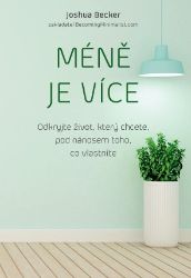 Méně je více - Odkryjte život, který chcete, pod nánosem toho, co vlastníte Méně je více - Odkryjte život, který chcete, pod nánosem toho, co vlastníte