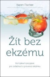 Žít bez ekzému - Komplexní program pro zvládnutí a prevenci ekzému Žít bez ekzému - Komplexní program pro zvládnutí a prevenci ekzému