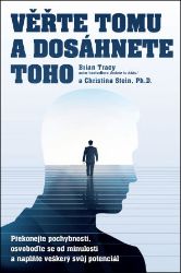 Věřte tomu a dosáhněte toho! - Překonejte pochybnosti, osvoboďte se od minulosti a naplňte - Brian Tracy - Management a marketing Věřte tomu a dosáhnete toho – Překonejte pochybnosti, osvoboďte se od minulosti a naplňte veškerý svůj potenciál