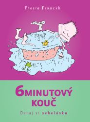 6minutový kouč - Daruj si sebelásku - Pierre Franckh - Psychologie 6minutový kouč – Daruj si sebelásku