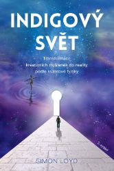 Indigový svět - Transformace kreativních myšlenek do reality podle kvantové fyziky Indigový svět - Transformace kreativních myšlenek do reality podle kvantové fyziky