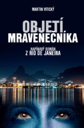 Objetí mravenečníka – napínavý román z Rio de Janeira - Martin Vitický - Detektivky a napětí Objetí mravenečníka - napínavý román z Rio de Janeira