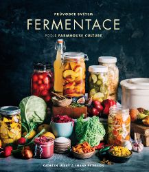 Průvodce světem fermentace podle Farmhouse Culture - Kathryn Lukas,Shane Peterson - Zdravá výživa Průvodce světem fermentace podle Farmhouse Culture