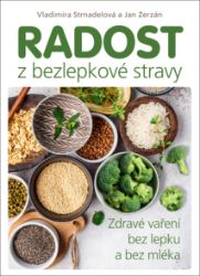 Radost z bezlepkové stravy – Zdravé vaření bez lepku a bez mléka Radost z bezlepkové stravy – Zdravé vaření bez lepku a bez mléka