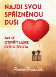 Najdi svou spřízněnou duši - Jak se otevřít lásce svého života Najdi svou spřízněnou duši - Jak se otevřít lásce svého života
