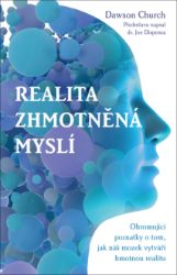 Realita zhmotněná myslí – Ohromující poznatky o tom, jak náš mozek vytváří hmotnou realitu Realita zhmotněná myslí – Ohromující poznatky o tom, jak náš mozek vytváří hmotnou realitu