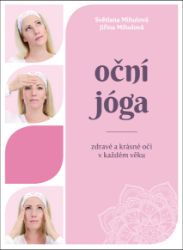Oční jóga – Zdravé a krásné oči v každém věku - Světlana Mihulová,Jiřina Mihulová - Výživa a zdravý životní styl Oční jóga – Zdravé a krásné oči v každém věku