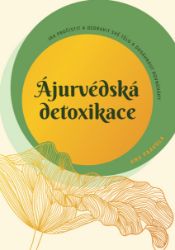Ájurvédská detoxikace – Jak pročistit a ozdravit své tělo a dosáhnout rovnováhy - Anu Paavola - Výživa a zdravý životní styl Ájurvédská detoxikace – Jak pročistit a ozdravit své tělo a dosáhnout rovnováhy