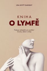 Kniha o lymfě – Postupy sebepéče pro posílení imunity, zdraví a krásy Kniha o lymfě – Postupy sebepéče pro posílení imunity, zdraví a krásy