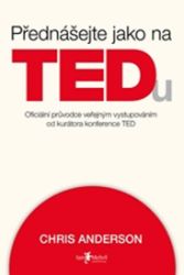 Přednášejte jako na TEDu - Chris Anderson - Psychologie Přednášejte jako na TEDu