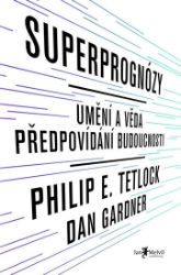 Superprognózy: Umění a věda předpovídání budoucnosti Superprognózy: Umění a věda předpovídání budoucnosti