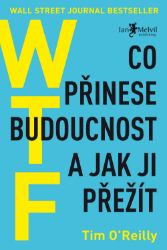 WTF? Co přinese budoucnost a jak ji přežít WTF? Co přinese budoucnost a jak ji přežít