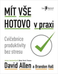 Mít vše hotovo v praxi - David Allen - Pedagogika Mít vše hotovo v praxi