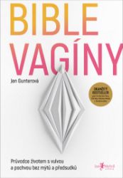 Bible vagíny - Jen Gunter - Knihy o ženách Bible vagíny