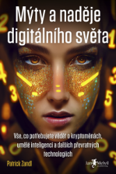 Mýty a naděje digitálního světa - Patrick Zandl - Naučná literatura Mýty a naděje digitálního světa