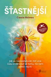 Šťastnější - Cassie Holmes - Psychologie Šťastnější
