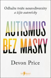 Autismus bez masky - Devon Price - Psychologie Autismus bez masky