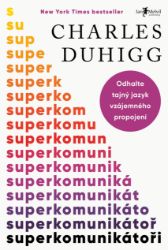 Superkomunikátoři - Charles Duhigg - Psychologie Superkomunikátoři
