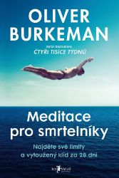 Meditace pro smrtelníky - Oliver Burkeman - Meditace, relaxace Meditace pro smrtelníky
