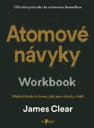 Atomové návyky – Workbook - James Clear - Psychologie Atomové návyky Workbook - Malými kroky k životu, jaký jste vždycky chtěli