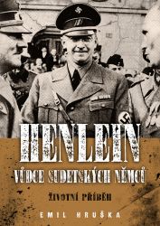 Henlein: Vůdce sudetských němců - Životní příběh - Emil Hruška,Jacqueline Gies - Biografie a autobiografie Henlein: Vůdce sudetských němců - Životní příběh