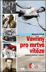 Vavříny pro mrtvé vítěze - Jedenáct příběhů o odvaze - Roman Cílek - Biografie a autobiografie Vavříny pro mrtvé vítěze - Jedenáct příběhů o odvaze