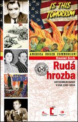 Rudá hrozba - Antikomunismus ve USA 1917-1954 - Daniel Srch - Literatura faktu Rudá hrozba - Antikomunismus ve USA 1917-1954