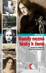 Dandy nezná lásky k ženě - Tragické příběhy z české dekadence - Milan Hes - Biografie a autobiografie Dandy nezná lásky k ženě - Tragické příběhy z české dekadence