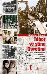 Tábor ve stínu Osvětimi - Dokumentární reportáž o osudu krakovských Židů - Břetislav Ditrych - Druhá světová válka Tábor ve stínu Osvětimi - Dokumentární reportáž o osudu krakovských Židů