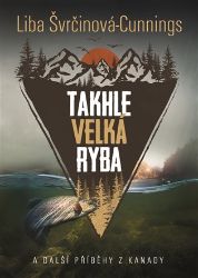 Takhle velká ryba a další příběhy z Kanady