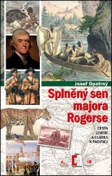 Splněný sen majora Rogerse - Cesta Lewise a Clarka k Pacifiku Splněný sen majora Rogerse - Cesta Lewise a Clarka k Pacifiku