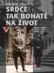 Srdce tak bohaté na život - Rudolf Medek a jeho doba (1890-1940) Srdce tak bohaté na život - Rudolf Medek a jeho doba (1890-1940)