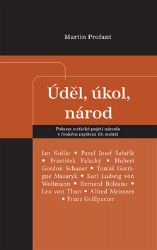 Úděl, úkol, národ - Pokusy o etické pojetí národa v českém myšlení 19. století - Martin Profant - Mezinárodní vztahy Úděl, úkol, národ - Pokusy o etické pojetí národa v českém myšlení 19. století