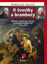 O švestky a brambory - Prusko-rakouská válka o bavorské dědictví 1778-1779 O švestky a brambory - Prusko-rakouská válka o bavorské dědictví 1778-1779