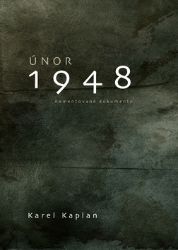 Únor 1948 - Komentované dokumenty - Karel Kaplan - Literatura faktu Únor 1948 - Komentované dokumenty