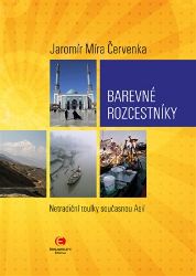 Barevné rozcestníky - Netradiční toulky současnou Asií - Jaromír Červenka - Cestopisy a reportáže Barevné rozcestníky - Netradiční toulky současnou Asií
