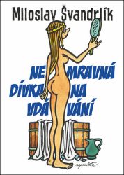 Nemravná dívka na vdávání - Miloslav Švandrlík - Humor a satira Nemravná dívka na vdávání
