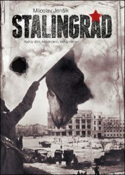 Stalingrad - Každý dům, každé okno, každý kámen - Miloslav Jenšík - Literatura faktu Stalingrad - Každý dům, každé okno, každý kámen