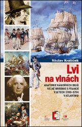 Lvi na vlnách - Anatomie námořních bojů Velké Británie s Francií v letech 1789-1794 v Atla - Václav Králíček - Druhá světová válka Lvi na vlnách - Anatomie námořních bojů Velké Británie s Francií v letech 1789-1794 v Atla