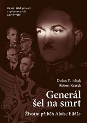 Generál šel na smrt - Životní příběh Aloise Eliáše - Robert Kvaček,Dušan Tomášek - Literatura faktu Generál šel na smrt - Životní příběh Aloise Eliáše