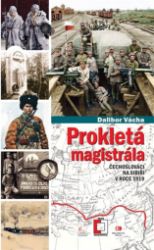 Prokletá magistrála: Čechoslováci na Sibiři v roce 1919 Prokletá magistrála: Čechoslováci na Sibiři v roce 1919