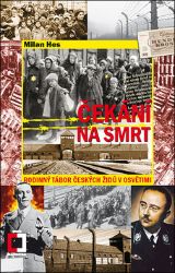 Čekání na smrt: Rodinný tábor českých Židů v Osvětimi - Milan Hes - Literatura faktu Čekání na smrt: Rodinný tábor českých Židů v Osvětimi