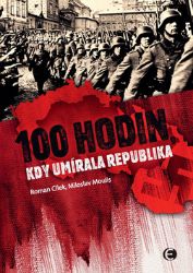 100 hodin, kdy umírala republika - Roman Cílek,Miloslav Moulis - Literatura faktu 100 hodin, kdy umírala republika