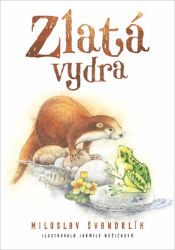 Zlatá vydra - Miloslav Švandrlík - Pohádky pro děti Zlatá vydra