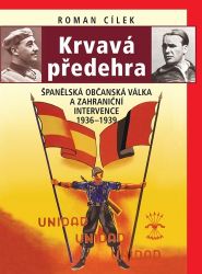 Krvavá předehra - Španělská občanská válka a zahraniční intervence 1936–1939 - Roman Cílek - Literatura faktu Krvavá předehra - Španělská občanská válka a zahraniční intervence 1936–1939